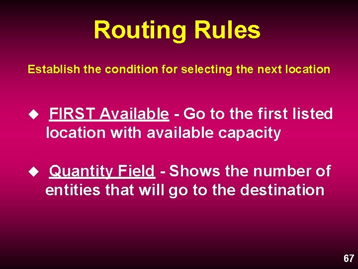 Routing Rules Establish the condition for selecting the next location u FIRST Available -