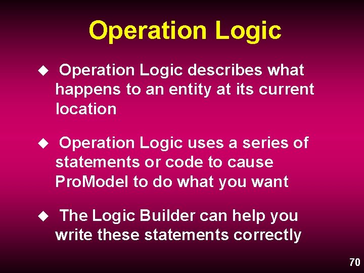 Operation Logic u Operation Logic describes what happens to an entity at its current