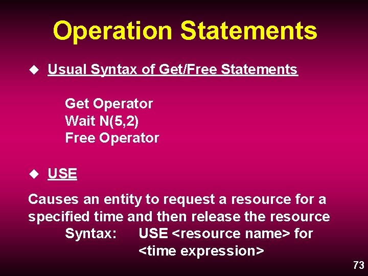 Operation Statements u Usual Syntax of Get/Free Statements Get Operator Wait N(5, 2) Free