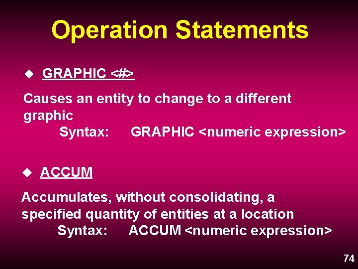 Operation Statements u GRAPHIC <#> Causes an entity to change to a different graphic