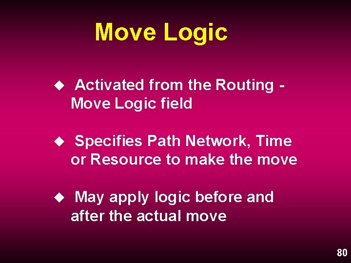 Move Logic u Activated from the Routing Move Logic field u Specifies Path Network,