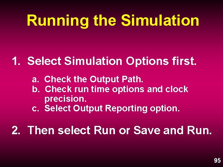 Running the Simulation 1. Select Simulation Options first. a. Check the Output Path. b.