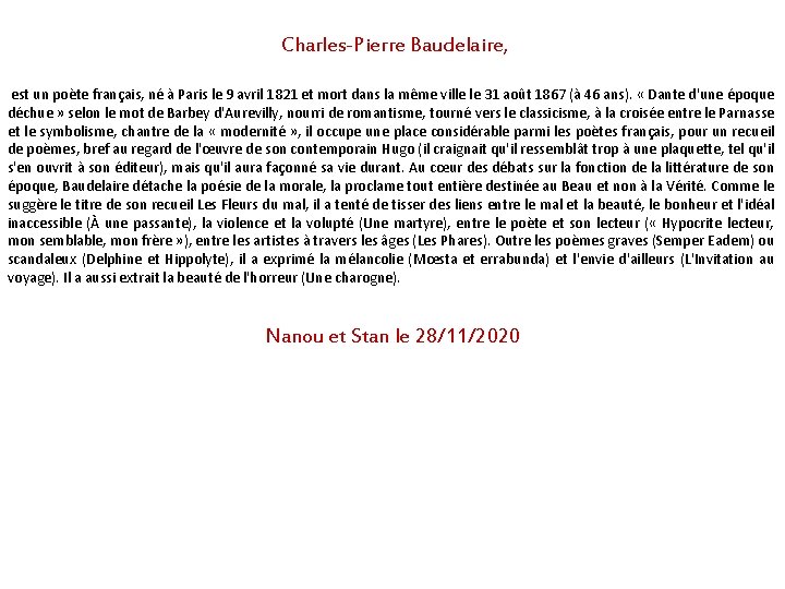 Charles-Pierre Baudelaire, est un poète français, né à Paris le 9 avril 1821 et