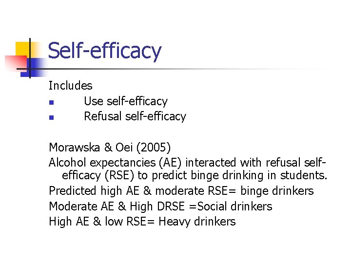 Self-efficacy Includes n Use self-efficacy n Refusal self-efficacy Morawska & Oei (2005) Alcohol expectancies