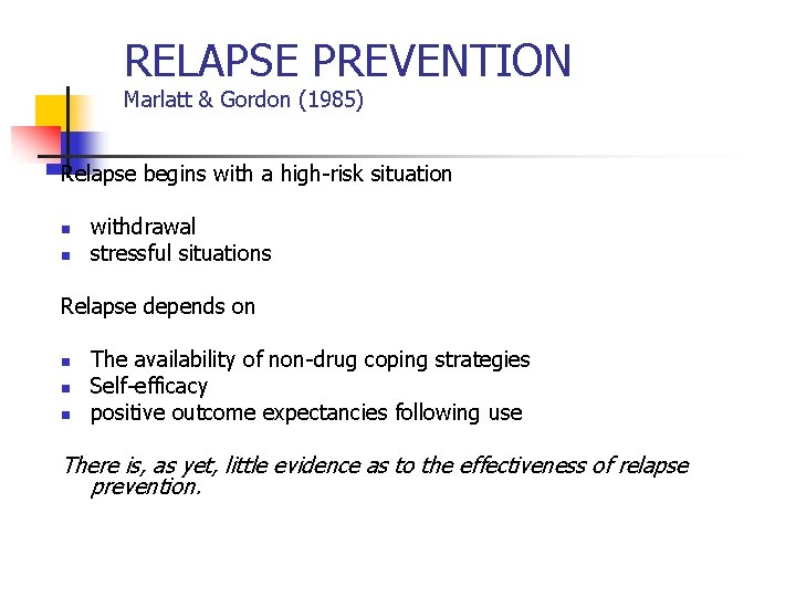 RELAPSE PREVENTION Marlatt & Gordon (1985) Relapse begins with a high-risk situation n n