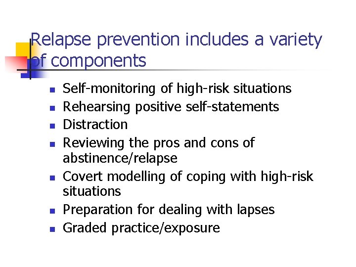 Relapse prevention includes a variety of components n n n n Self-monitoring of high-risk