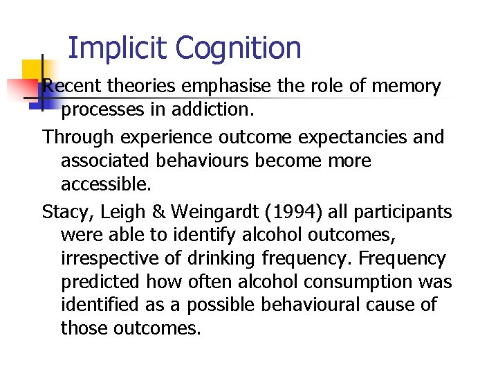Implicit Cognition Recent theories emphasise the role of memory processes in addiction. Through experience