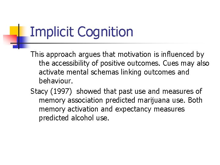 Implicit Cognition This approach argues that motivation is influenced by the accessibility of positive