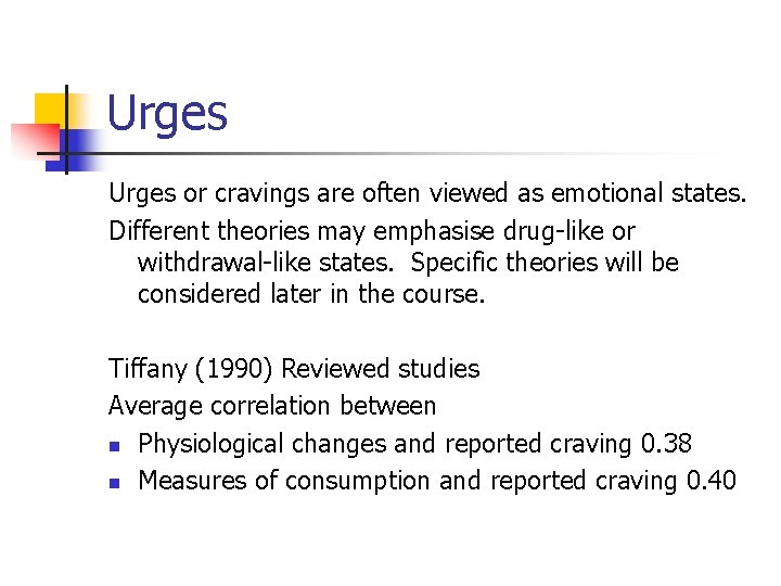 Urges or cravings are often viewed as emotional states. Different theories may emphasise drug-like