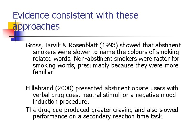 Evidence consistent with these approaches Gross, Jarvik & Rosenblatt (1993) showed that abstinent smokers