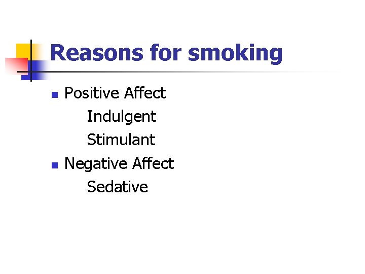 Reasons for smoking n n Positive Affect Indulgent Stimulant Negative Affect Sedative 
