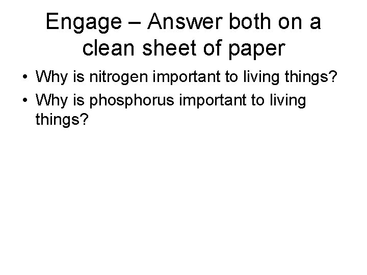 Engage – Answer both on a clean sheet of paper • Why is nitrogen Engage – Answer both on a clean sheet of paper • Why is nitrogen