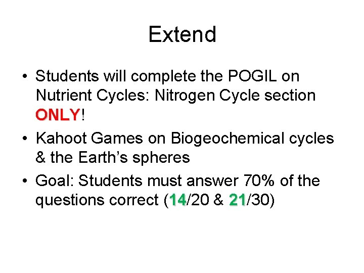 Extend • Students will complete the POGIL on Nutrient Cycles: Nitrogen Cycle section ONLY! Extend • Students will complete the POGIL on Nutrient Cycles: Nitrogen Cycle section ONLY!