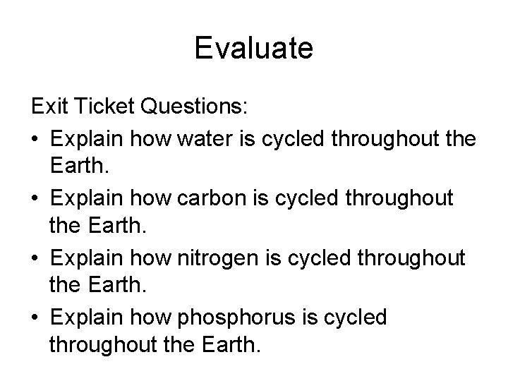 Evaluate Exit Ticket Questions: • Explain how water is cycled throughout the Earth. • Evaluate Exit Ticket Questions: • Explain how water is cycled throughout the Earth. •