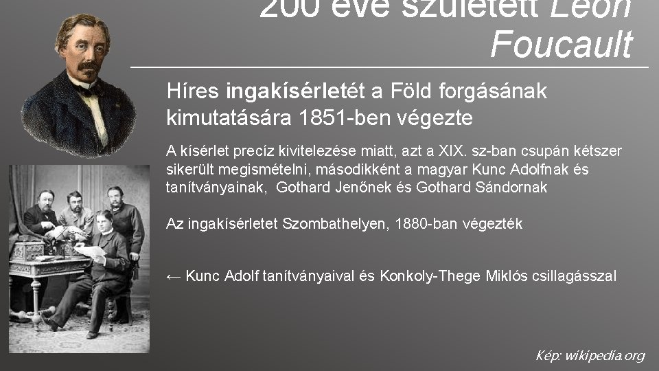 200 éve született Léon Foucault Híres ingakísérletét a Föld forgásának kimutatására 1851 -ben végezte 200 éve született Léon Foucault Híres ingakísérletét a Föld forgásának kimutatására 1851 -ben végezte