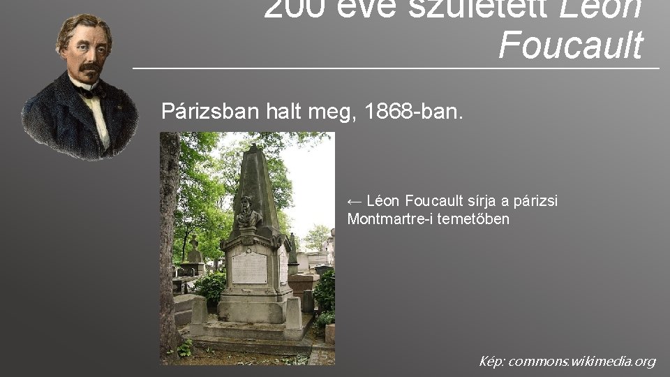 200 éve született Léon Foucault Párizsban halt meg, 1868 -ban. ← Léon Foucault sírja 200 éve született Léon Foucault Párizsban halt meg, 1868 -ban. ← Léon Foucault sírja