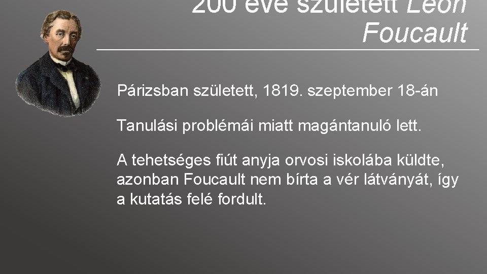 200 éve született Léon Foucault Párizsban született, 1819. szeptember 18 -án Tanulási problémái miatt 200 éve született Léon Foucault Párizsban született, 1819. szeptember 18 -án Tanulási problémái miatt