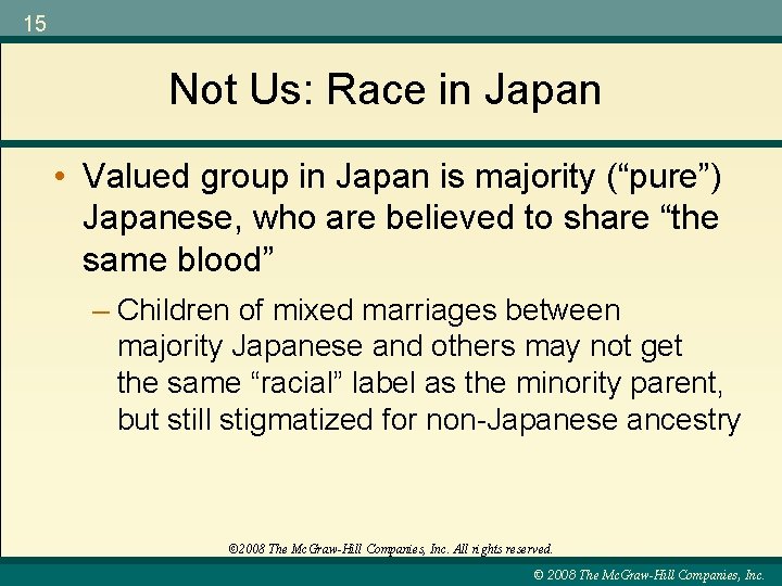 15 Not Us: Race in Japan • Valued group in Japan is majority (“pure”)