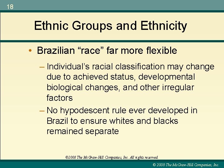 18 Ethnic Groups and Ethnicity • Brazilian “race” far more flexible – Individual’s racial