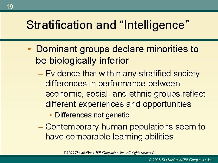 19 Stratification and “Intelligence” • Dominant groups declare minorities to be biologically inferior –
