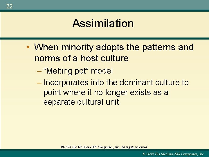 22 Assimilation • When minority adopts the patterns and norms of a host culture