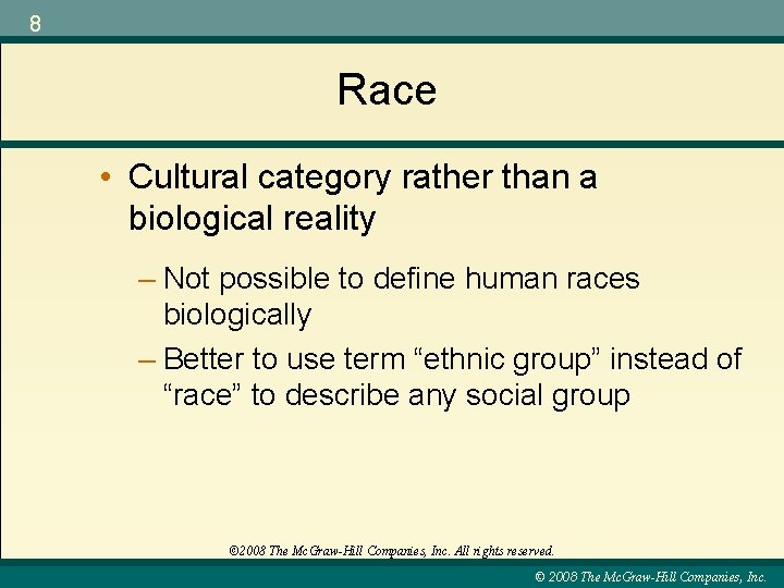 8 Race • Cultural category rather than a biological reality – Not possible to