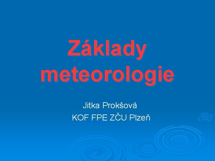 Základy meteorologie Jitka Prokšová KOF FPE ZČU Plzeň 