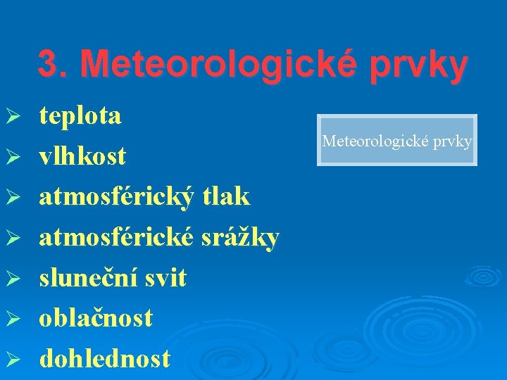 3. Meteorologické prvky Ø Ø Ø Ø teplota vlhkost atmosférický tlak atmosférické srážky sluneční