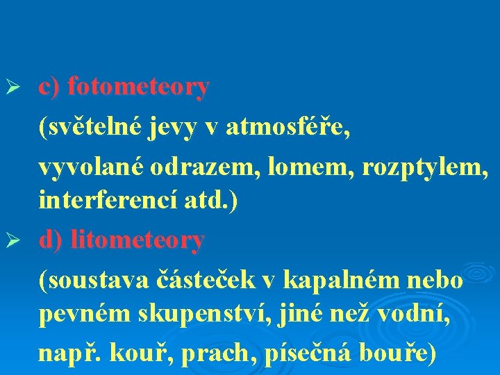 c) fotometeory (světelné jevy v atmosféře, vyvolané odrazem, lomem, rozptylem, interferencí atd. ) Ø