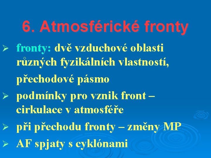 6. Atmosférické fronty Ø Ø fronty: dvě vzduchové oblasti různých fyzikálních vlastností, přechodové pásmo