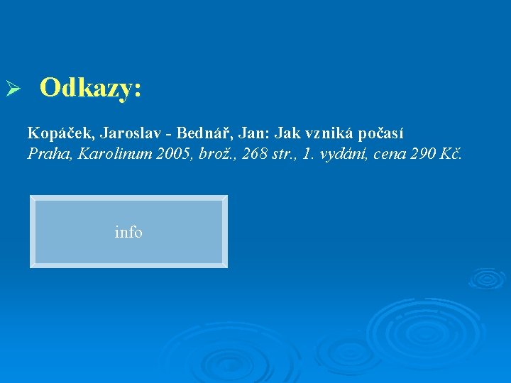 Ø Odkazy: Kopáček, Jaroslav - Bednář, Jan: Jak vzniká počasí Praha, Karolinum 2005, brož.