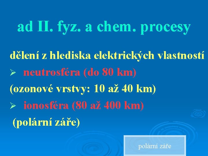 ad II. fyz. a chem. procesy dělení z hlediska elektrických vlastností Ø neutrosféra (do