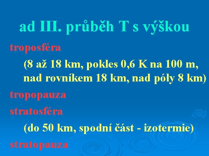 ad III. průběh T s výškou troposféra (8 až 18 km, pokles 0, 6