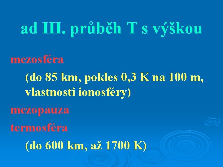 ad III. průběh T s výškou mezosféra (do 85 km, pokles 0, 3 K