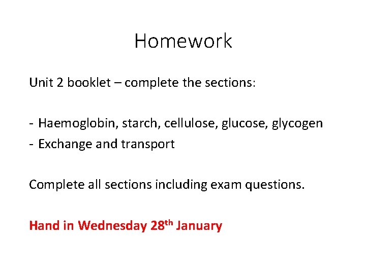 Homework Unit 2 booklet – complete the sections: - Haemoglobin, starch, cellulose, glucose, glycogen