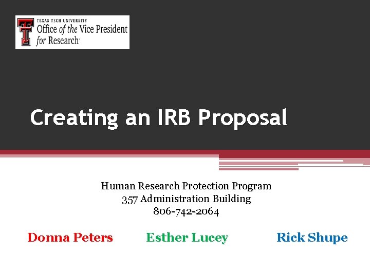 Creating an IRB Proposal Human Research Protection Program 357 Administration Building 806 -742 -2064