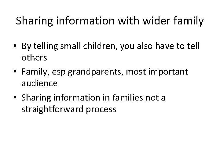 Sharing information with wider family • By telling small children, you also have to