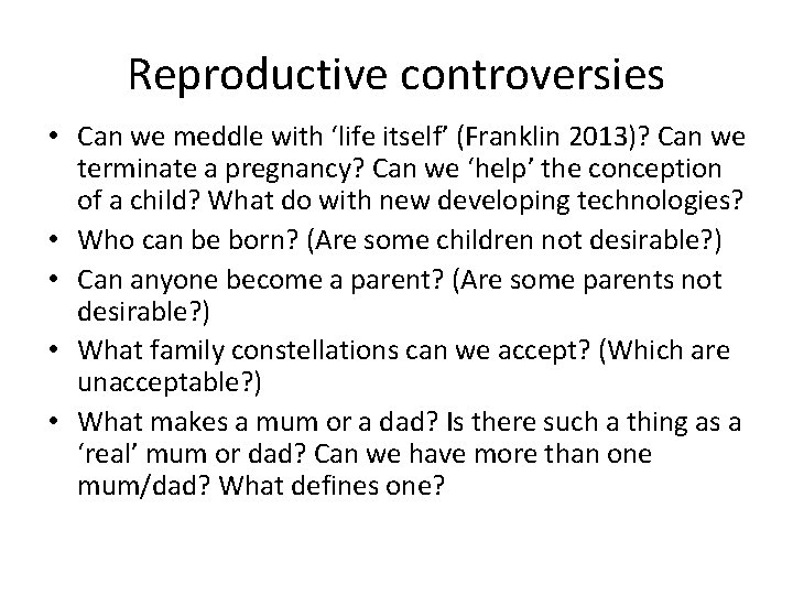 Reproductive controversies • Can we meddle with ‘life itself’ (Franklin 2013)? Can we terminate