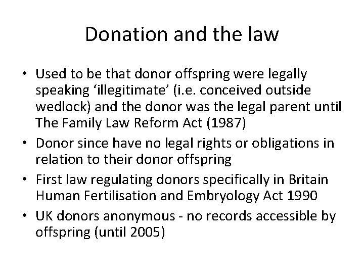 Donation and the law • Used to be that donor offspring were legally speaking