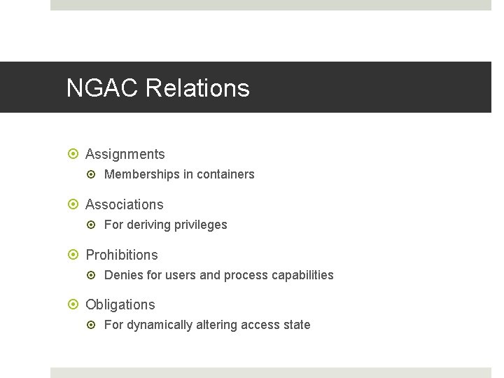 NGAC Relations Assignments Memberships in containers Associations For deriving privileges Prohibitions Denies for users NGAC Relations Assignments Memberships in containers Associations For deriving privileges Prohibitions Denies for users