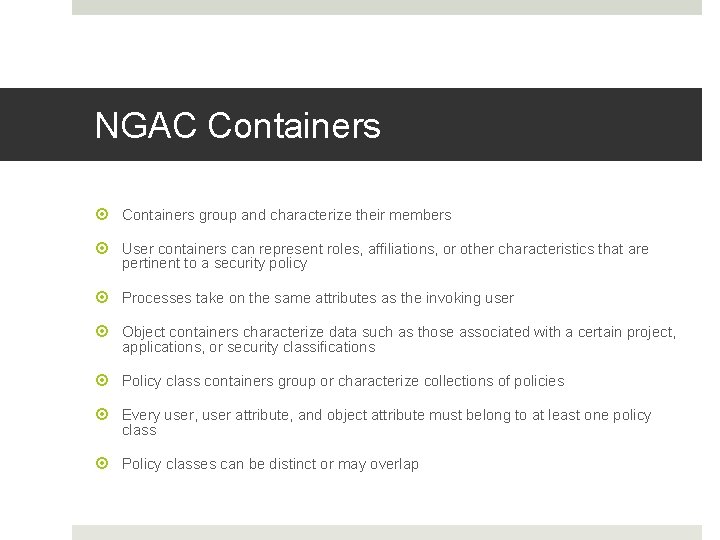 NGAC Containers group and characterize their members User containers can represent roles, affiliations, or NGAC Containers group and characterize their members User containers can represent roles, affiliations, or