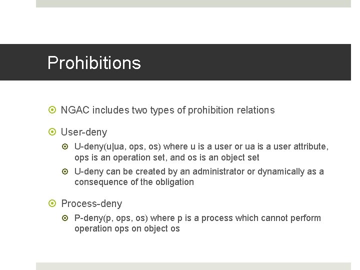 Prohibitions NGAC includes two types of prohibition relations User-deny U-deny(u|ua, ops, os) where u Prohibitions NGAC includes two types of prohibition relations User-deny U-deny(u|ua, ops, os) where u