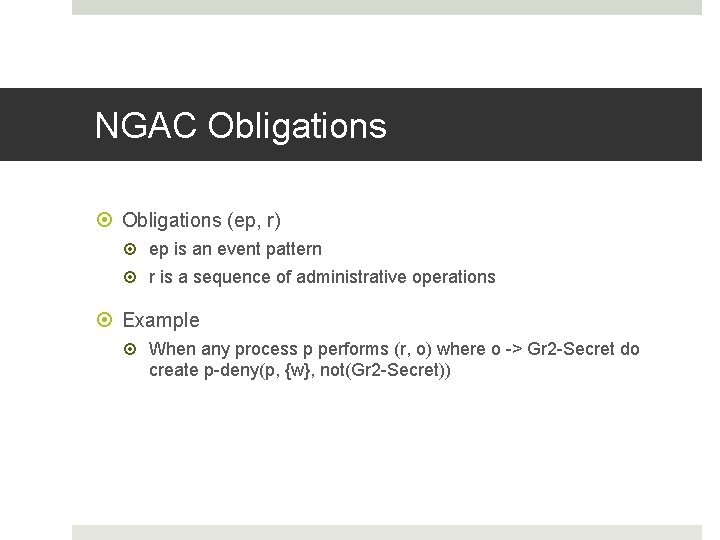 NGAC Obligations (ep, r) ep is an event pattern r is a sequence of NGAC Obligations (ep, r) ep is an event pattern r is a sequence of