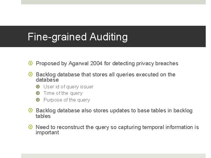 Fine-grained Auditing Proposed by Agarwal 2004 for detecting privacy breaches Backlog database that stores Fine-grained Auditing Proposed by Agarwal 2004 for detecting privacy breaches Backlog database that stores