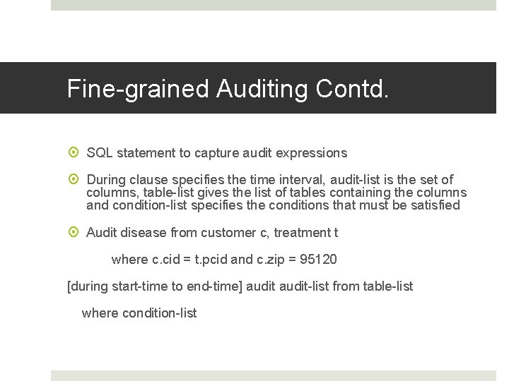 Fine-grained Auditing Contd. SQL statement to capture audit expressions During clause specifies the time Fine-grained Auditing Contd. SQL statement to capture audit expressions During clause specifies the time
