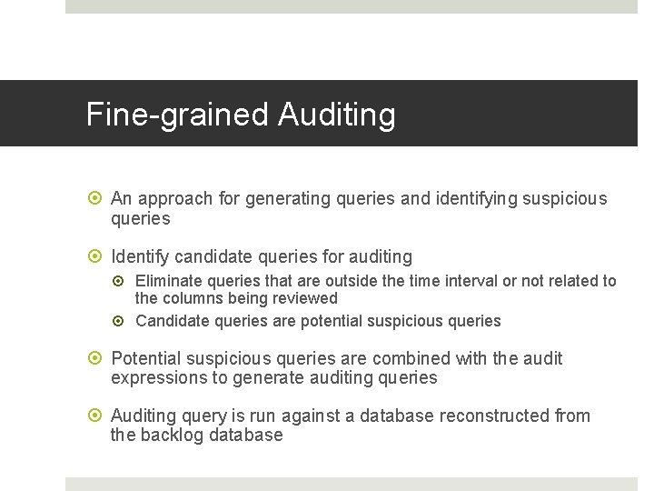 Fine-grained Auditing An approach for generating queries and identifying suspicious queries Identify candidate queries Fine-grained Auditing An approach for generating queries and identifying suspicious queries Identify candidate queries