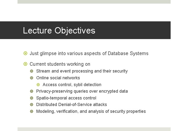 Lecture Objectives Just glimpse into various aspects of Database Systems Current students working on Lecture Objectives Just glimpse into various aspects of Database Systems Current students working on