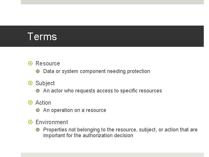 Terms Resource Data or system component needing protection Subject An actor who requests access Terms Resource Data or system component needing protection Subject An actor who requests access