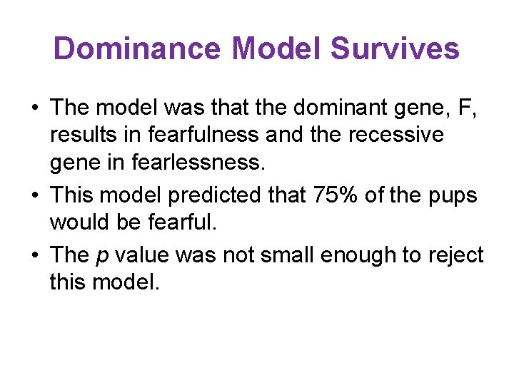 Dominance Model Survives • The model was that the dominant gene, F, results in
