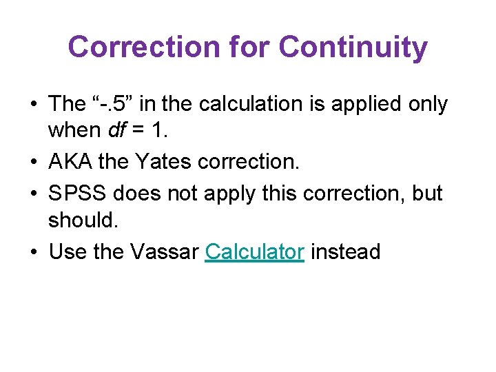 Correction for Continuity • The “-. 5” in the calculation is applied only when